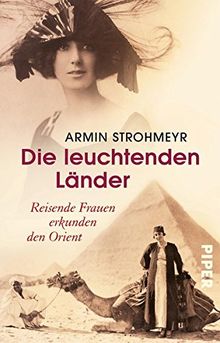 Die leuchtenden Länder: Reisende Frauen erkunden den Orient von Strohmeyr, Armin | Buch | Zustand gut