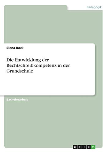 Die Entwicklung der Rechtschreibkompetenz in der Grundschule: Magisterarbeit