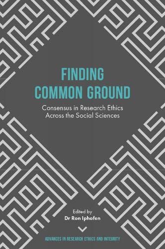 Finding Common Ground: Consensus in Research Ethics Across the Social Sciences (Advances in Research Ethics and Integrity, 1, Band 1)