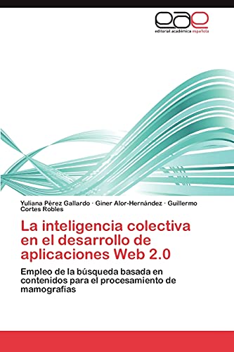 La inteligencia colectiva en el desarrollo de aplicaciones Web 2.0: Empleo de la búsqueda basada en contenidos para el procesamiento de mamografías
