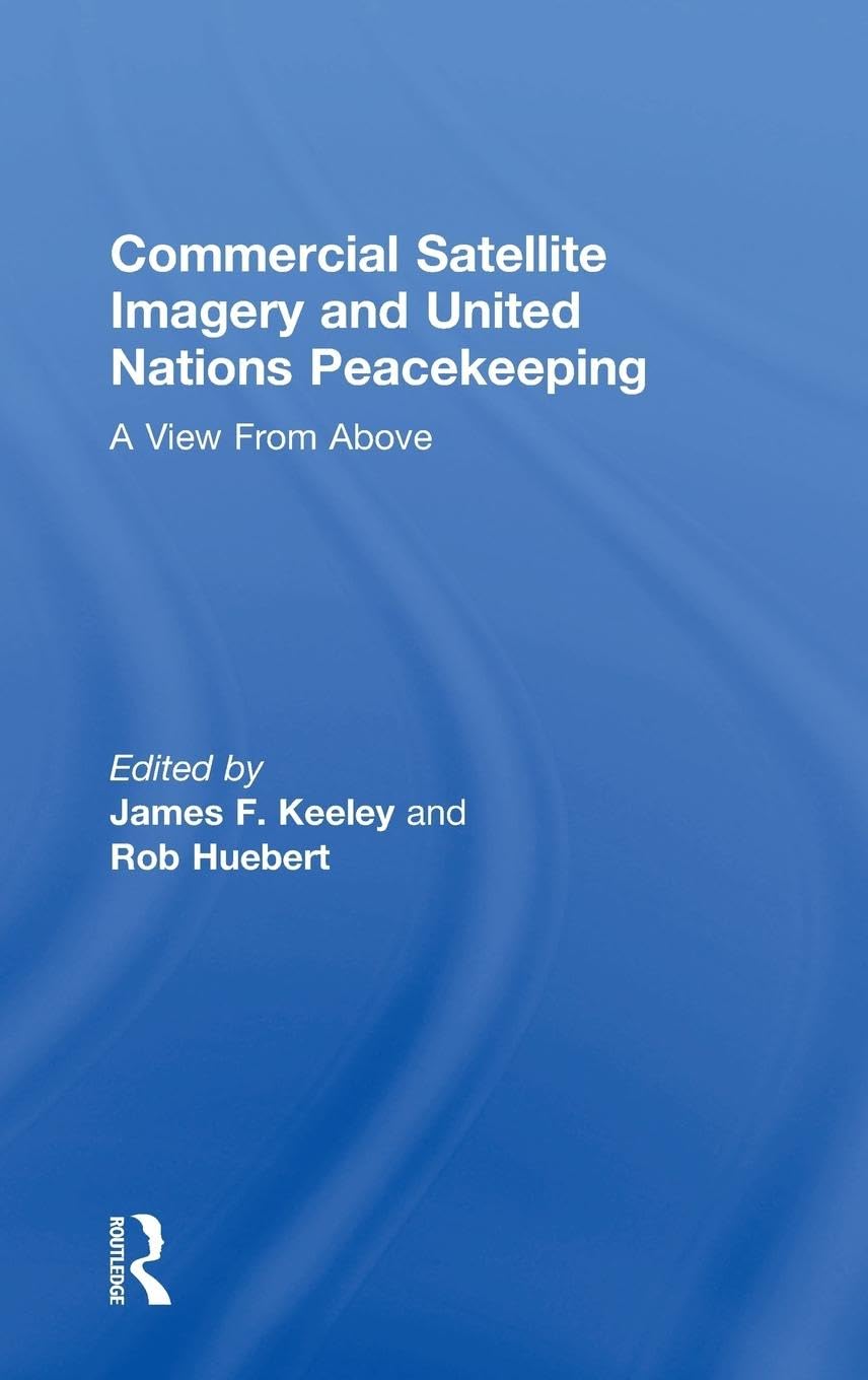 Commercial Satellite Imagery and United Nations Peacekeeping: A View From Above
