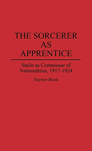 The Sorcerer as Apprentice: Stalin as Commissar of Nationalities, 1917-1924 (Contributions in Military Studies)
