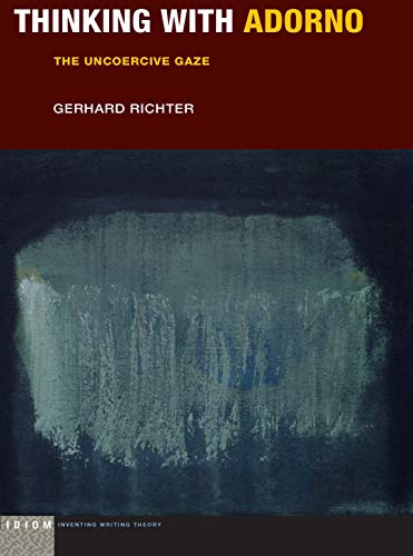 Thinking with Adorno (Idiom: Inventing Writing Theory)