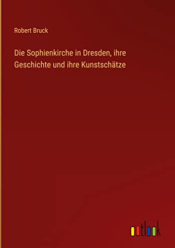 Die Sophienkirche in Dresden, ihre Geschichte und ihre Kunstschätze