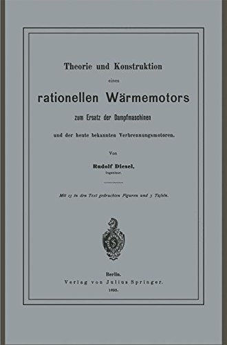 Theorie und Konstruktion eines rationellen Wärmemotors: Zum Ersatz Der Dampfmaschinen Und Der Heute Bekannten Verbrennungsmotoren