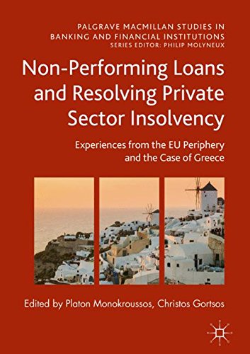 Non-Performing Loans and Resolving Private Sector Insolvency: Experiences from the EU Periphery and the Case of Greece (Palgrave Macmillan Studies in Banking and Financial Institutions)