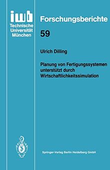 Planung von Fertigungssystemen unterstützt durch Wirtschaftlichkeitssimulation (iwb Forschungsberichte) von Dilling, Ulrich | Buch | Zustand sehr gut