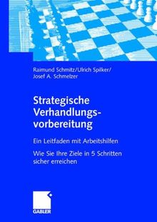 Strategische Verhandlungsvorbereitung: Ein Leitfaden mit Arbeitshilfen Wie Sie Ihre Ziele in 5 Schritten sicher erreichen