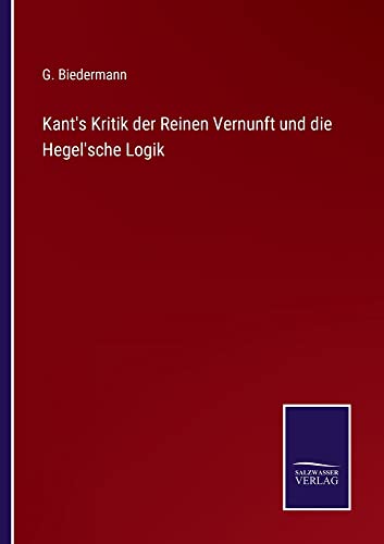 Kant's Kritik der Reinen Vernunft und die Hegel'sche Logik
