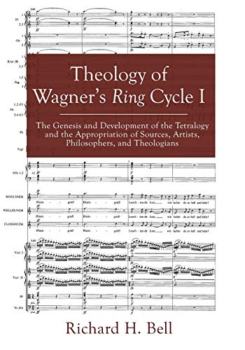 Theology of Wagner's Ring Cycle I: The Genesis and Development of the Tetralogy and the Appropriation of Sources, Artists, Philosophers, and Theologians