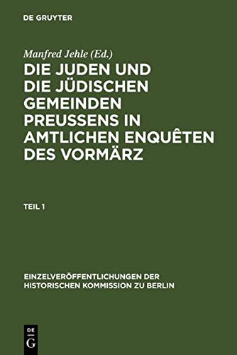Die Juden und die jüdischen Gemeinden Preussens in amtlichen Enquêten des Vormärz: Enquête des Ministeriums des Innern und der Polizei über die ... Kommission zu Berlin, 82, Band 82)
