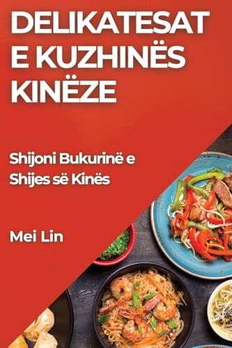 Delikatesat e Kuzhinës Kinëze: Shijoni Bukurinë e Shijes së Kinës
