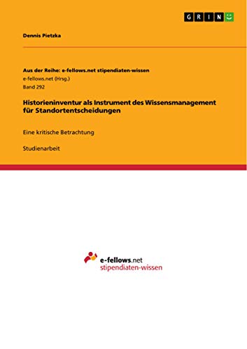 Historieninventur als Instrument des Wissensmanagement für Standortentscheidungen: Eine kritische Betrachtung