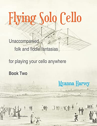 Flying Solo Cello, Unaccompanied Folk and Fiddle Fantasias for Playing Your Cello Anywhere, Book Two