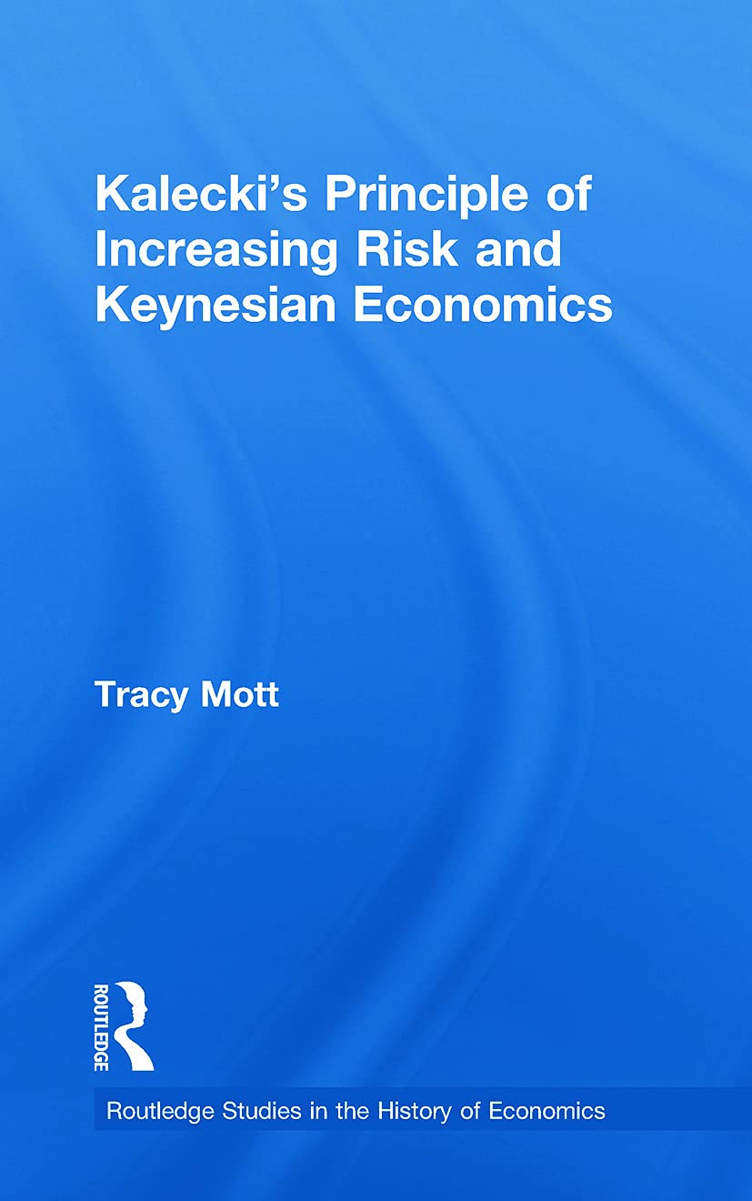 Kalecki's Principle of Increasing Risk and Keynesian Economics (Routledge Studies in the History of Economics)