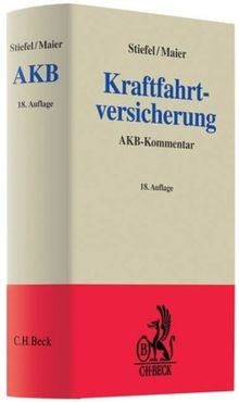 Kraftfahrtversicherung: Kommentar zu den Allgemeinen Bedingungen für die Kraftfahrtversicherung - AKB mit Kommentar zu VVG (Auszug), ... (Auszug) und Pflichtversicherungsverordnung