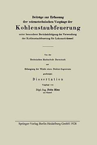 Beiträge zur Erfassung der wärmetechnischen Vorgänge der Kohlenstaubfeuerung unter besonderer Berücksichtigung der Verwendung der Kohlenstaubfeuerung für Lokomotivkessel