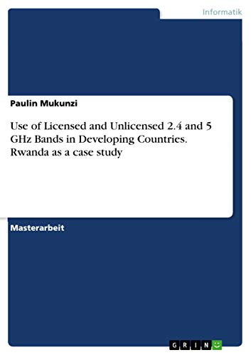 Use of Licensed and Unlicensed 2.4 and 5 GHz Bands in Developing Countries. Rwanda as a case study: Magisterarbeit