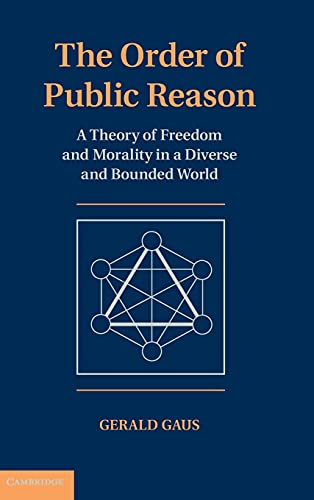 The Order of Public Reason: A Theory of Freedom and Morality in a Diverse and Bounded World