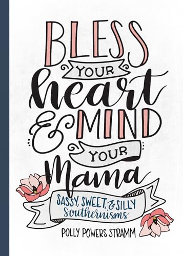Bless Your Heart & Mind Your Mama: Sassy, Sweet and Silly Southernisms