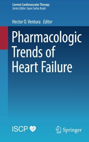 Pharmacologic Trends of Heart Failure (Current Cardiovascular Therapy)