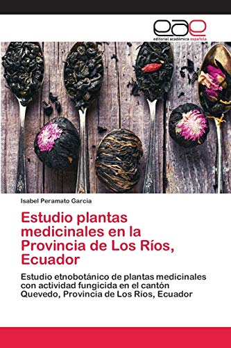 Estudio plantas medicinales en la Provincia de Los Ríos, Ecuador: Estudio etnobotánico de plantas medicinales con actividad fungicida en el cantón Quevedo, Provincia de Los Ríos, Ecuador