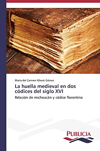 La huella medieval en dos códices del siglo XVI: Relación de michoacán y códice florentino