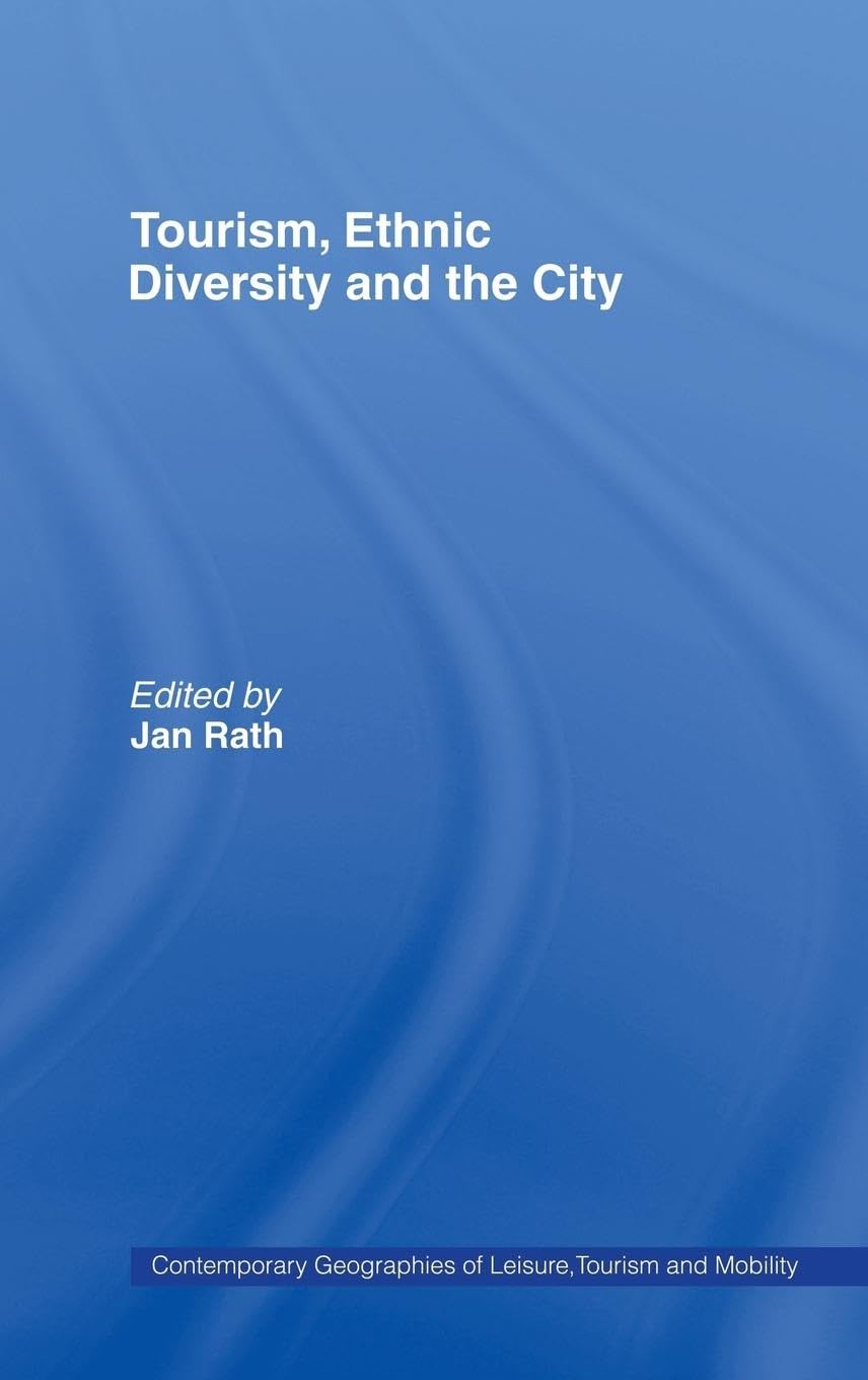 Tourism, Ethnic Diversity and the City (Contemporary Geographies of Leisure, Tourism and Mobility)