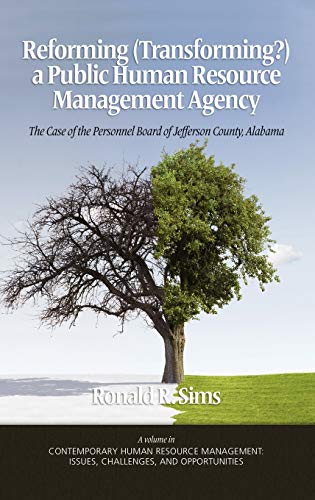 Reforming (Transforming?) a Public Human Resource Management Agency: The Case of the Personnel Board of Jefferson County, Alabama (Hc)