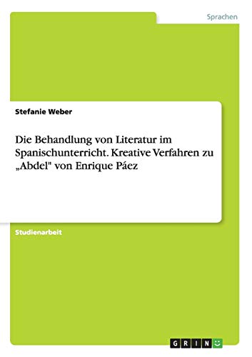 Die Behandlung von Literatur im Spanischunterricht. Kreative Verfahren zu Abdel von Enrique Páez