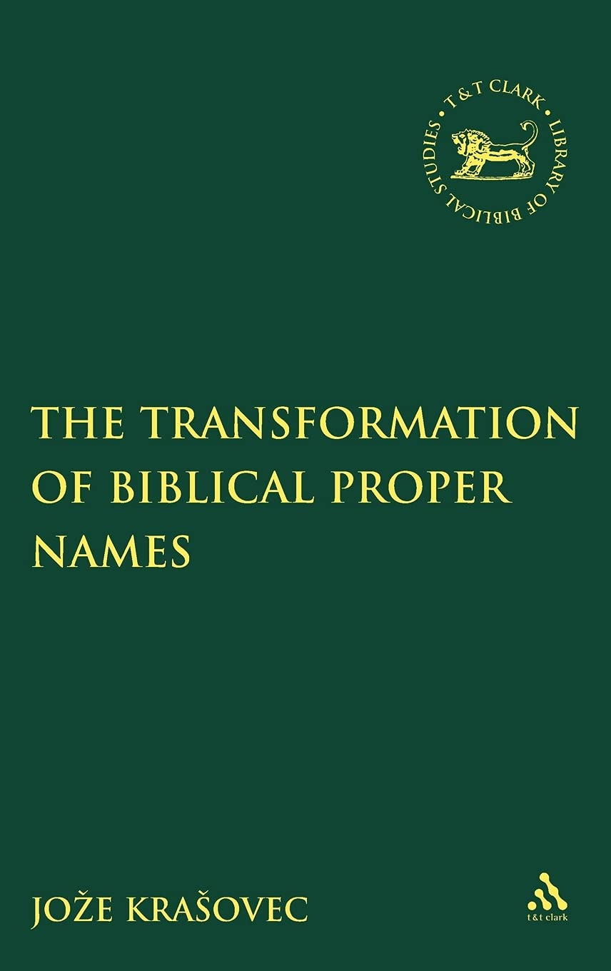 The Transformation of Biblical Proper Names (Library of Hebrew Bible/Old Testament Studies, 418)