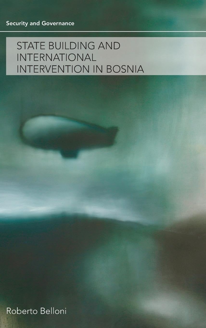State Building and International Intervention in Bosnia (Security and Governance)