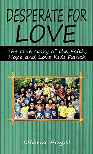 Desperate for Love: The True Story of the Faith, Hope, and Love Kids Ranch