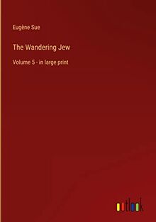 The Wandering Jew: Volume 5 - in large print