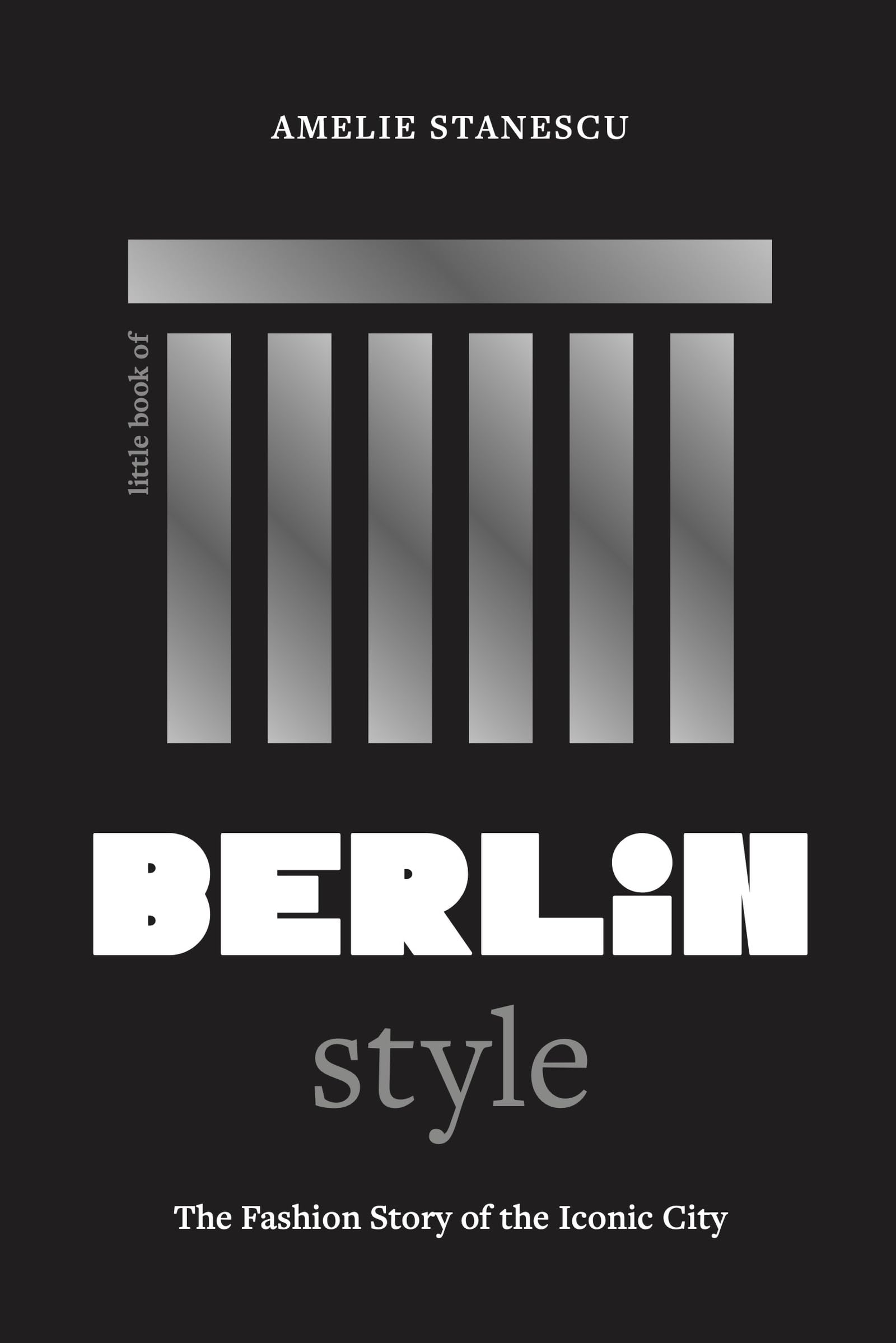 Little Book of Berlin Style: The fashion story of the iconic city (Fashion Destinations)