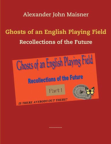 Ghosts of an English Playing Field: Recollections of the Future