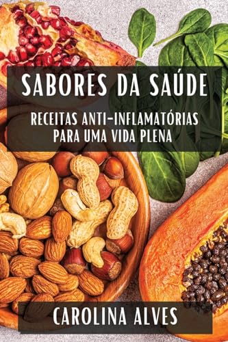 Sabores da Saúde: Receitas Anti-Inflamatórias para uma Vida Plena