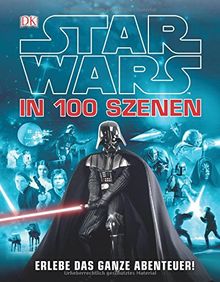 Star Wars(TM)(TM) in 100 Szenen -- Erlebe das ganze Abenteuer!