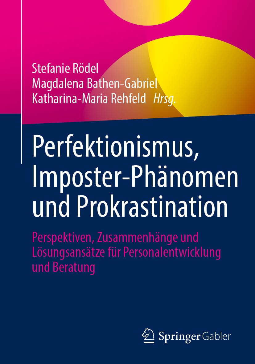 Perfektionismus, Imposter-Phänomen und Prokrastination: Perspektiven, Zusammenhänge und Lösungsansätze für Personalentwicklung und Beratung