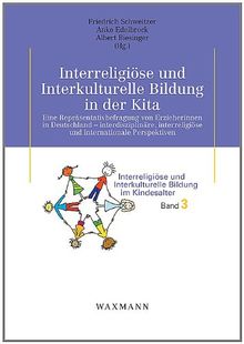 Interreligiöse und Interkulturelle Bildung in der Kita: Eine Repräsentativbefragung von Erzieherinnen in Deutschland - interdisziplinäre, interreligiöse und internationale Perspektiven