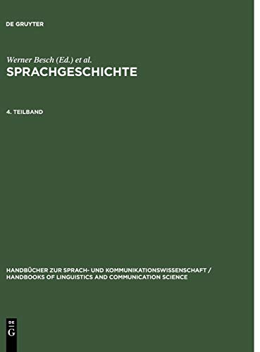 Sprachgeschichte 4.Teilband: Ein Handbuch zur Geschichte der deutschen Sprache und ihrer Erforschung (Handbücher zur Sprach- und ... and Communication Science [HSK], 2/4)