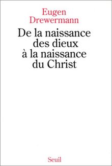 De la naissance des dieux à la naissance du Christ : une interprétation des récits de la nativité de Jésus d'après la psychologie des profondeurs