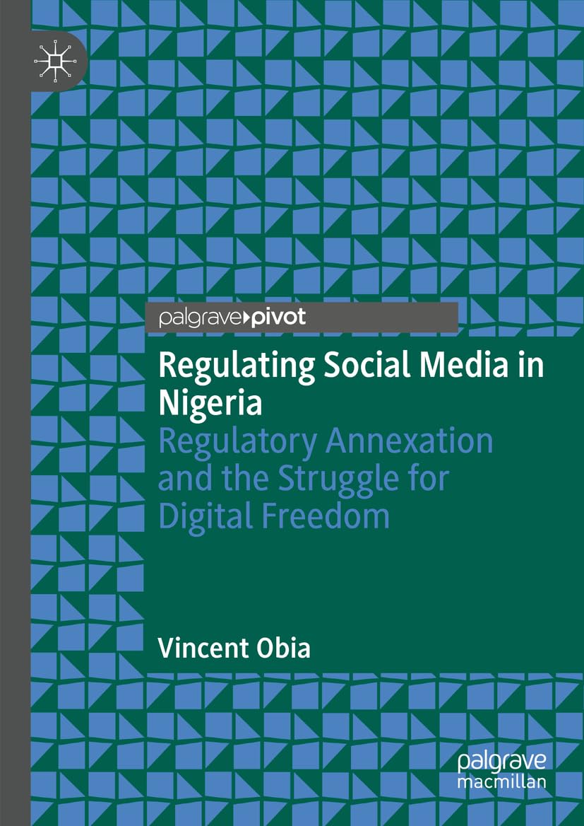 Regulating Social Media in Nigeria: Regulatory Annexation and the Struggle for Digital Freedom
