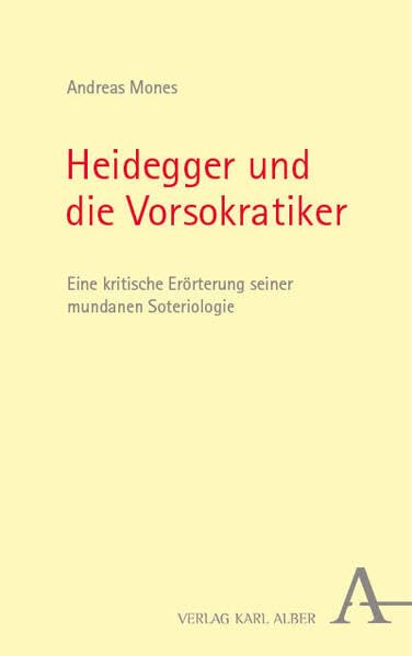 Heidegger und die Vorsokratiker: Eine kritische Erörterung seiner mundanen Soteriologie