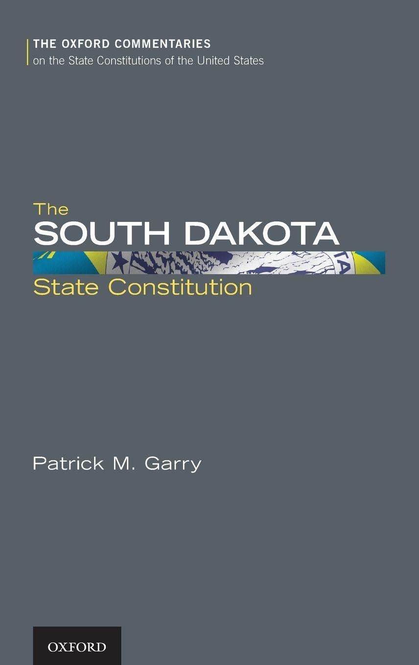 The South Dakota State Constitution (The Oxford Commentaries on the State Constitutions of the United States)