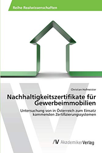 Nachhaltigkeitszertifikate für Gewerbeimmobilien: Untersuchung von in Österreich zum Einsatz kommenden Zertifizierungssystemen