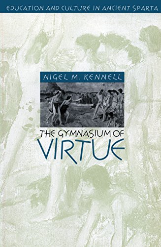 Kennell, Nigel M. The Gymnasium Of Virtue, Education And Culture In Ancient Sparta
