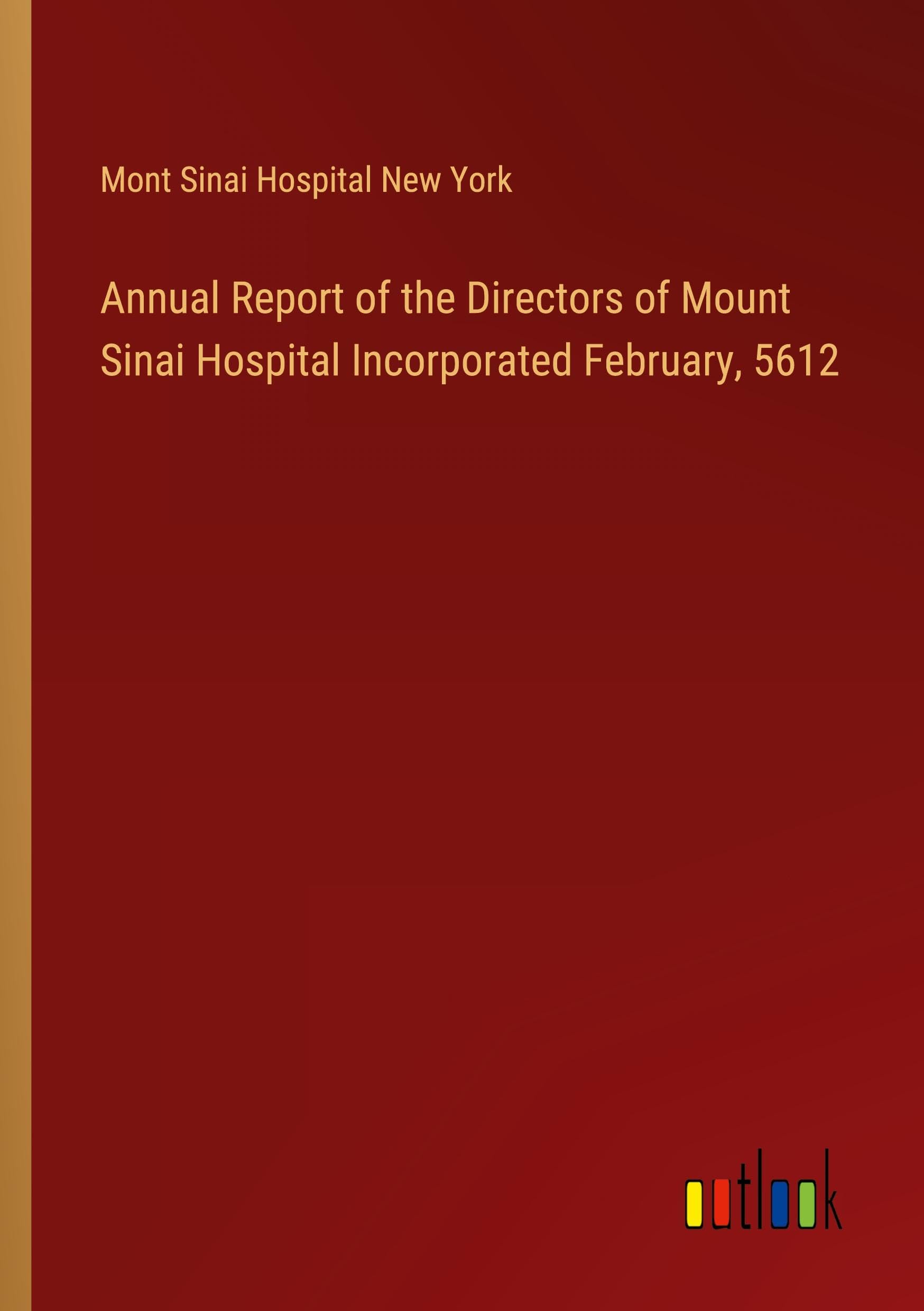 Annual Report of the Directors of Mount Sinai Hospital Incorporated February, 5612