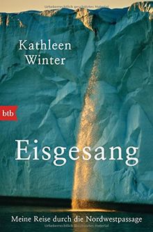 Eisgesang: Meine Reise durch die Nordwestpassage von Winter, Kathleen | Buch | Zustand gut