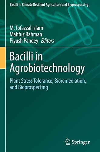 Bacilli in Agrobiotechnology: Plant Stress Tolerance, Bioremediation, and Bioprospecting (Bacilli in Climate Resilient Agriculture and Bioprospecting)
